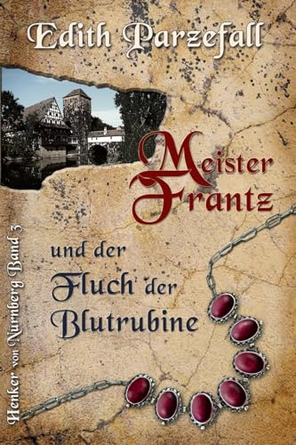 Meister Frantz und der Fluch der Blutrubine (Henker von Nürnberg, Band 3)
