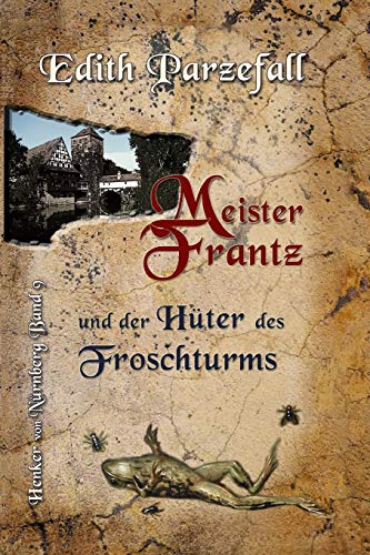 Meister Frantz und der Hüter des Froschturms (Henker von Nürnberg, Band 9)