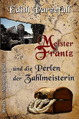 Meister Frantz und die Perlen der Zahlmeisterin (Henker von Nürnberg, Band 1)