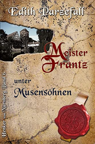 Meister Frantz unter Musensöhnen (Henker von Nürnberg, Band 6) von Createspace Independent Publishing Platform