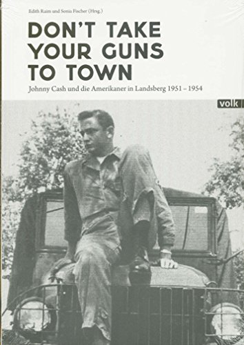Don't Take Your Gun To Town - Johnny Cash und die Amerikaner in Landsberg 1951 - 1954 von Cash, Johnny