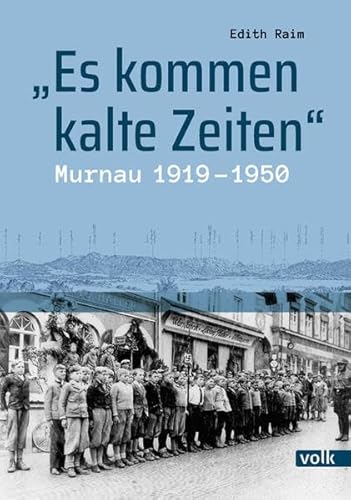"Es kommen kalte Zeiten": Murnau 1919-1950 von Volk Verlag