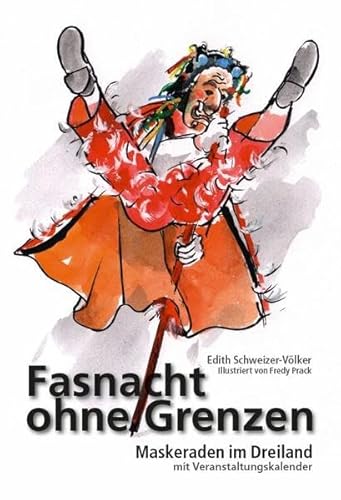 Fasnacht ohne Grenzen: Maskeraden im Dreiland. Reiseführer zu Fasnachtsbräuchen in der Region Nordwestschweiz - Elsass - Südbaden.: Maskeraden im ... - Südbaden.. Vorwort von Dominik Wunderlin Fasnacht ohne Grenzen: Maskeraden im Dreiland. Reiseführer zu Fasnachtsbräuchen in der Region Nordwestschweiz - Elsass - Südbaden.: Maskeraden im ... - Südbaden.. Vorwort von Dominik Wunderlin