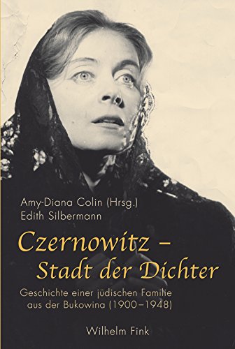 Czernowitz - Stadt der Dichter. Geschichte einer jüdischen Familie aus der Bukowina (1900-1948) von Wilhelm Fink Verlag