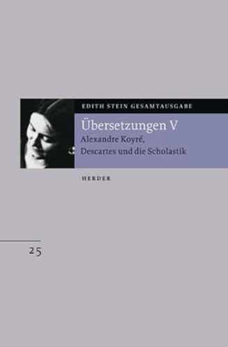 Edith Stein Gesamtausgabe: Übersetzung von Alexandre Koyré, Descartes und die Scholastik von Herder, Freiburg