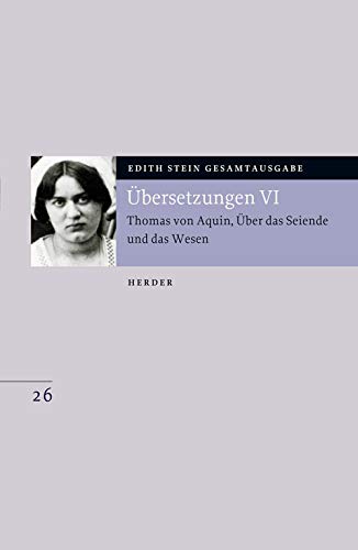 Übersetzung: Thomas von Aquin, Über das Seiende und das Wesen - De ente et essentia - mit den Roland-Gosselin-Exzerpten. Eingeführt und bearbeitet von ... das Wesen (26) (Edith Stein Gesamtausgabe) von Herder