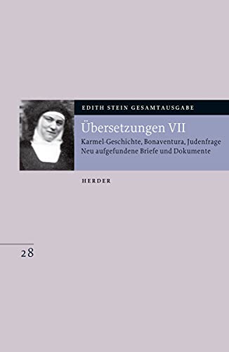 Übersetzungen VII: Karmel-Geschichte; Bonaventura; Judenfrage; Neu aufgefundene Briefe und Dokumente (Edith Stein Gesamtausgabe, Band 28) von Herder