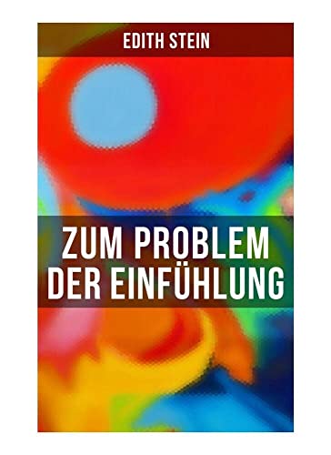 Zum Problem der Einfühlung: Das Wesen der Einfühlungsakte, Die Konstitution des psychophysischen Individuums & Einfühlung als Verstehen geistiger Personen