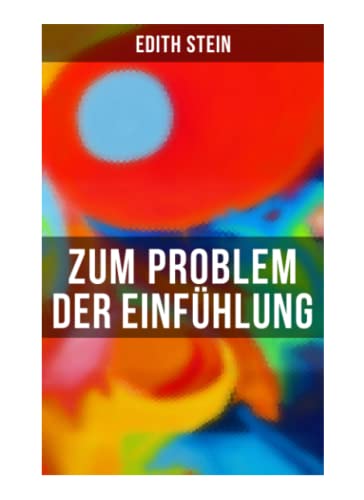 Zum Problem der Einfühlung: Das Wesen der Einfühlungsakte, Die Konstitution des psychophysischen Individuums & Einfühlung als Verstehen geistiger Personen