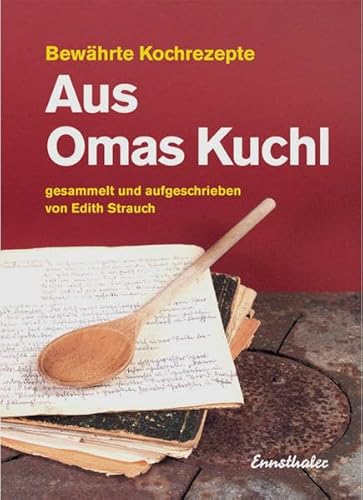 Aus Omas Kuchl: Bewährte Kochrezepte von Ennsthaler GmbH + Co. Kg