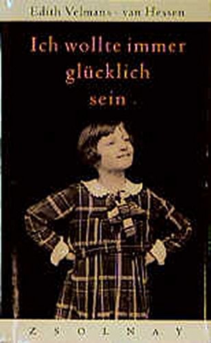 Ich wollte immer glücklich sein: Das Schicksal eines jüdischen Mädchens im zweiten Weltkrieg von Paul Zsolnay Verlag