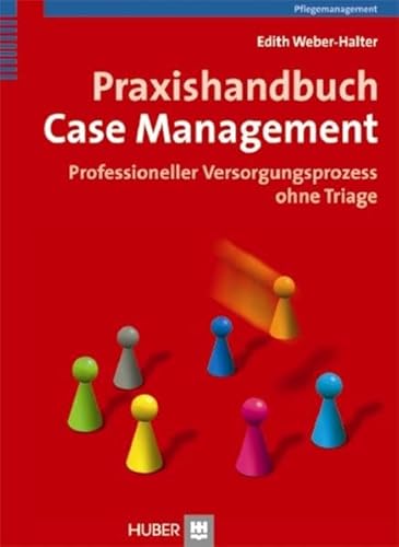 Praxishandbuch Case Management. Professioneller Versorgungsprozess ohne Triage von Hogrefe AG