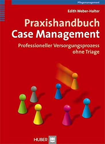 Praxishandbuch Case Management. Professioneller Versorgungsprozess ohne Triage