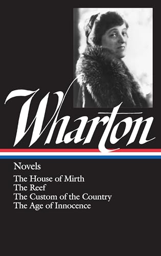 Edith Wharton: Novels (LOA #30): The House of Mirth / The Reef / The Custom of the Country / The Age of Innocence (Library of America Edith Wharton Edition, Band 1)