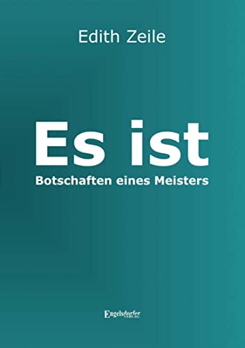 Es ist – Botschaften eines Meisters von Engelsdorfer Verlag
