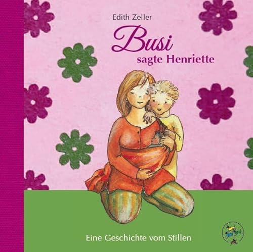 Busi, sagte Henriette: Eine Geschichte vom Stillen