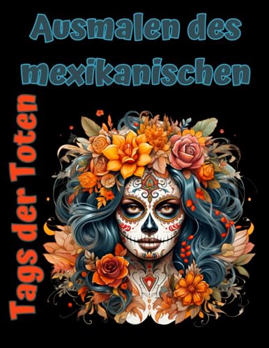 Ausmalen des mexikanischen Tags der Toten: Horror trifft auf Kunst: Gruselige Totenköpfe und Blumen Ausmalen des mexikanischen Tags der Toten: Horror trifft auf Kunst: Gruselige Totenköpfe und Blumen