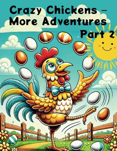 Crazy Chickens – More Adventures, Part 2: A New Flock of Hilarious Scenes to Color Crazy Chickens – More Adventures, Part 2: A New Flock of Hilarious Scenes to Color von Independently published