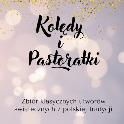 Kolędy i Pastorałki: Zbiór klasycznych utworów świątecznych z polskiej tradycji Kolędy i Pastorałki: Zbiór klasycznych utworów świątecznych z polskiej tradycji von Independently published