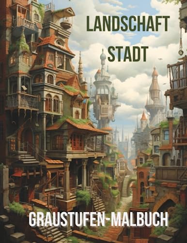 Landschaft Stadt Graustufen-Malbuch: Urban Dreams: Graustufen-Malbuch mit fantastischen Stadtszenen Landschaft Stadt Graustufen-Malbuch: Urban Dreams: Graustufen-Malbuch mit fantastischen Stadtszenen von Independently published