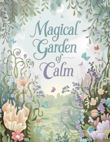 Magical Garden of Calm: Stress-Free Coloring with Flowers, Leaves, and Nature Magic Magical Garden of Calm: Stress-Free Coloring with Flowers, Leaves, and Nature Magic von Independently published
