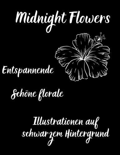 Midnight Flowers: Entspannende und schöne florale Illustrationen auf schwarzem Hintergrund: Malbuch für Stressabbau und Entspannung Midnight Flowers: Entspannende und schöne florale Illustrationen auf schwarzem Hintergrund: Malbuch für Stressabbau und Entspannung von Independently published