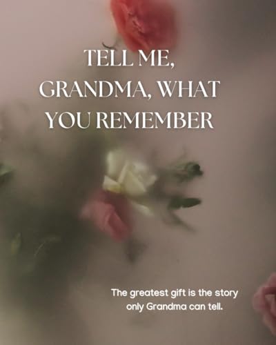 Tell Me, Grandma, What You Remember: A Memory Book of Stories, Photos, and Keepsakes Tell Me, Grandma, What You Remember: A Memory Book of Stories, Photos, and Keepsakes von Independently published