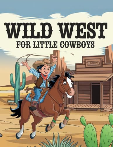 Wild West for Little Cowboys – An Adventure Coloring Book: A Western Journey Full of Horses, Gunslingers, and Exciting Discoveries for Young ... – Fun Wild West Coloring Books for Kids!) Wild West for Little Cowboys – An Adventure Coloring Book: A Western Journey Full of Horses, Gunslingers, and Exciting Discoveries for Young ... – Fun Wild West Coloring Books for Kids!) von Independently published