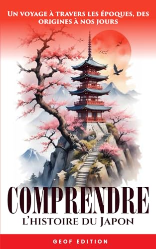 Comprendre l'Histoire du Japon: Un voyage à travers les époques, des origines à nos jours von Independently published