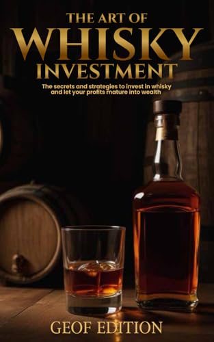The art of whisky investment: Secrets and strategies to invest in whisky and let your profits mature into wealth von Independently published