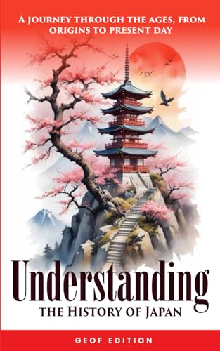 Understanding the History of Japan: A journey through the ages, from origins to present day von Independently published