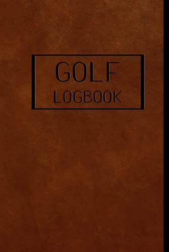 GOLF Logbook: Journal and notebook for golfers with templates for Game Scores, Performance Tracking, Golf Stat Log, Event Stats | leather design brown