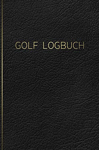 GOLF Logbuch: Journal und Notizbuch für Golfer mit Vorlagen für Game Scores, Performance Tracking, Golf Stat Log, Event Stats | schwarzes Lederdesign