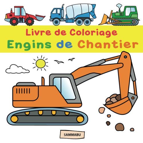 Livre de Coloriage Engins de Chantier: Pelleteuse, grue, chariot élévateur, bulldozer, bétonneuse et autres véhicules de construction Livre de Coloriage Engins de Chantier: Pelleteuse, grue, chariot élévateur, bulldozer, bétonneuse et autres véhicules de construction