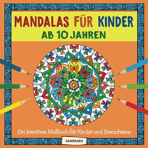 Mandalas für Kinder ab 10 Jahren: Ein kreatives Malbuch für Kinder und Erwachsene