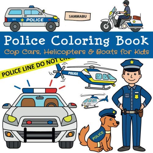 Police Coloring Book: Cop Cars, Helicopters and Boats for Kids Police Coloring Book: Cop Cars, Helicopters and Boats for Kids