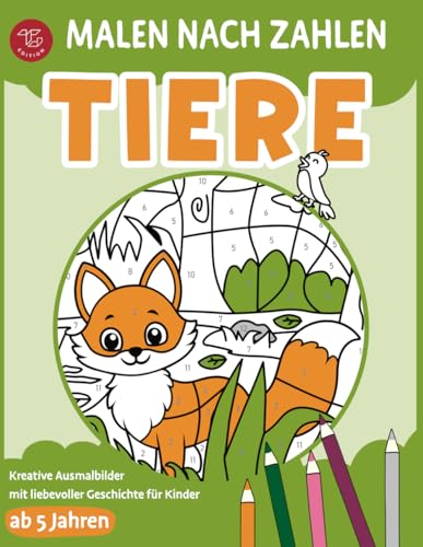 Malen nach Zahlen - Tiere: Kreative Ausmalbilder mit liebevoller Geschichte für Kinder ab 5 Jahren (Malen nach Zahlen für Kinder) von TG Edition
