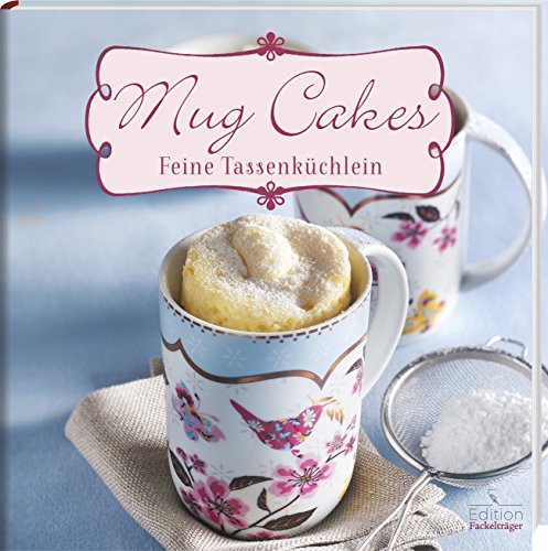 Mug Cakes - Feine Tassenküchlein