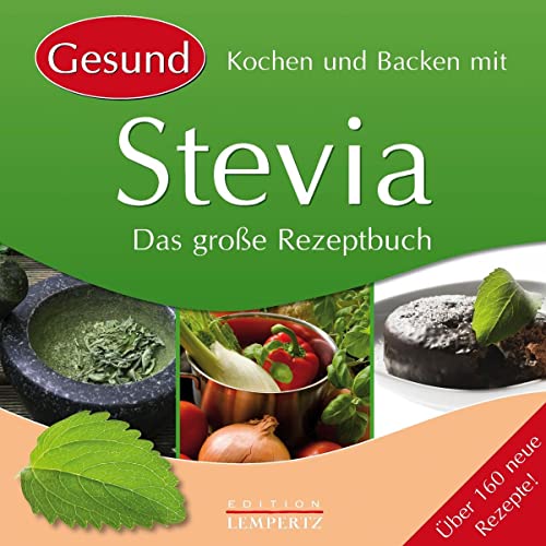 Kochen und Backen mit Stevia: Das große Rezeptbuch