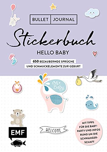 Bullet Journal – Stickerbuch Hello Baby: 650 bezaubernde Sprüche und Schmuckelemente zur Geburt: Mit Tipps für die Babyparty und Infos rund um die ... Alle Aufkleber mit beschreibbarer Oberfläche von Edition Michael Fischer