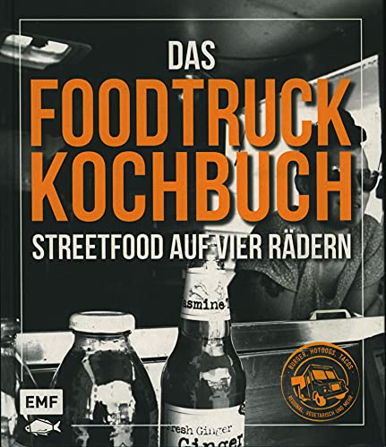 Das Foodtruck-Kochbuch: Streetfood auf vier Rädern - Burger, Hotdogs, Tacos - regional, vegetarisch und mehr