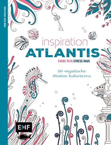 Inspiration Atlantis: 50 mystische Motive kolorieren - Farbe rein, Stress raus: Farbe rein, Stress raus / 50 mystische Motive kolorieren