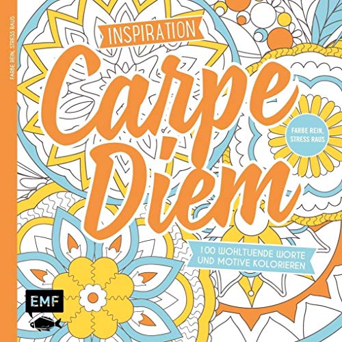 Inspiration Carpe Diem: 100 wohltuende Worte und Motive kolorieren - Farbe rein, Stress raus von EMF Edition Michael Fischer