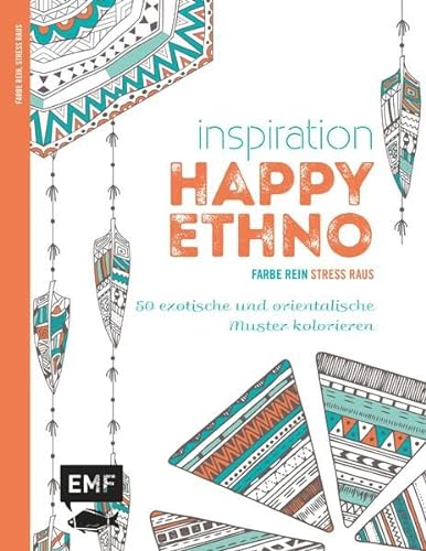 Inspiration Happy Ethno: 50 exotische und orientalische Muster kolorieren (Farbe rein – Stress raus)