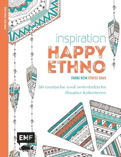 Inspiration Happy Ethno: 50 exotische und orientalische Muster kolorieren (Farbe rein – Stress raus)