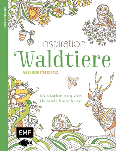 Inspiration Waldtiere: 50 Motive aus der Tierwelt ausmalen - Farbe rein, Stress raus: Farbe rein, Stress raus / 50 mystische Motive kolorieren