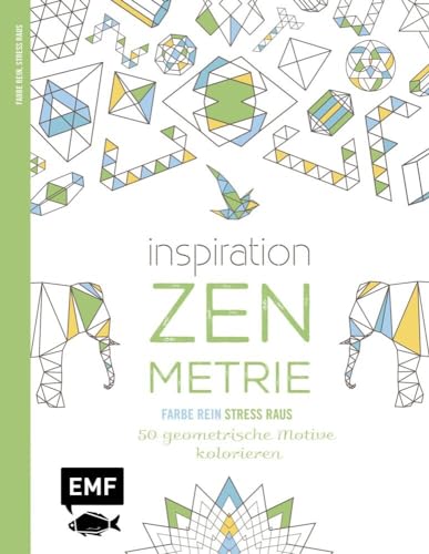 Inspiration Zen-Metrie: 50 geometrische Motive kolorieren (Farbe rein – Stress raus)