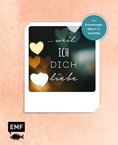 … weil ich dich liebe – Das Erinnerungsalbum für Verliebte: Zum Ausfüllen, Ankreuzen und Einkleben von Edition Michael Fischer