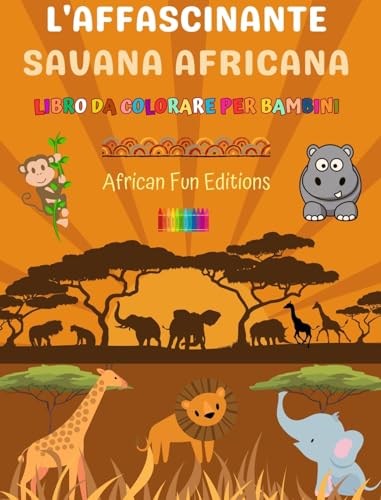 L'affascinante savana africana - Libro da colorare per bambini - Disegni divertenti di adorabili animali africani: Incantevole collezione di simpatiche scene di savana per bambini von Blurb
