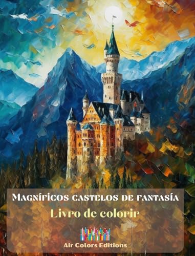 Magníficos castelos de fantasía - Livro de colorir - Castelos deslumbrantes para colorir e fugir: Um livro sensacional para estimular a criatividade e o relaxamento von Blurb